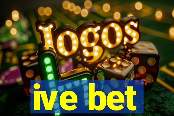 ive bet